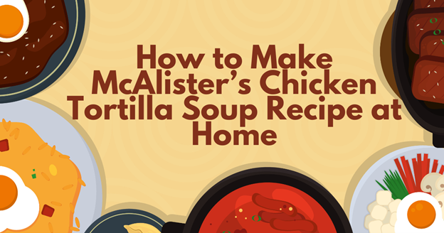 mcalister's chicken tortilla soup recipe